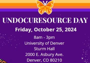 UndocuResource Day Flyer 8-3PM at the University of Denver Campus Room Location: Sturm Hall 2000 East Asbury, Denver, CO 80204