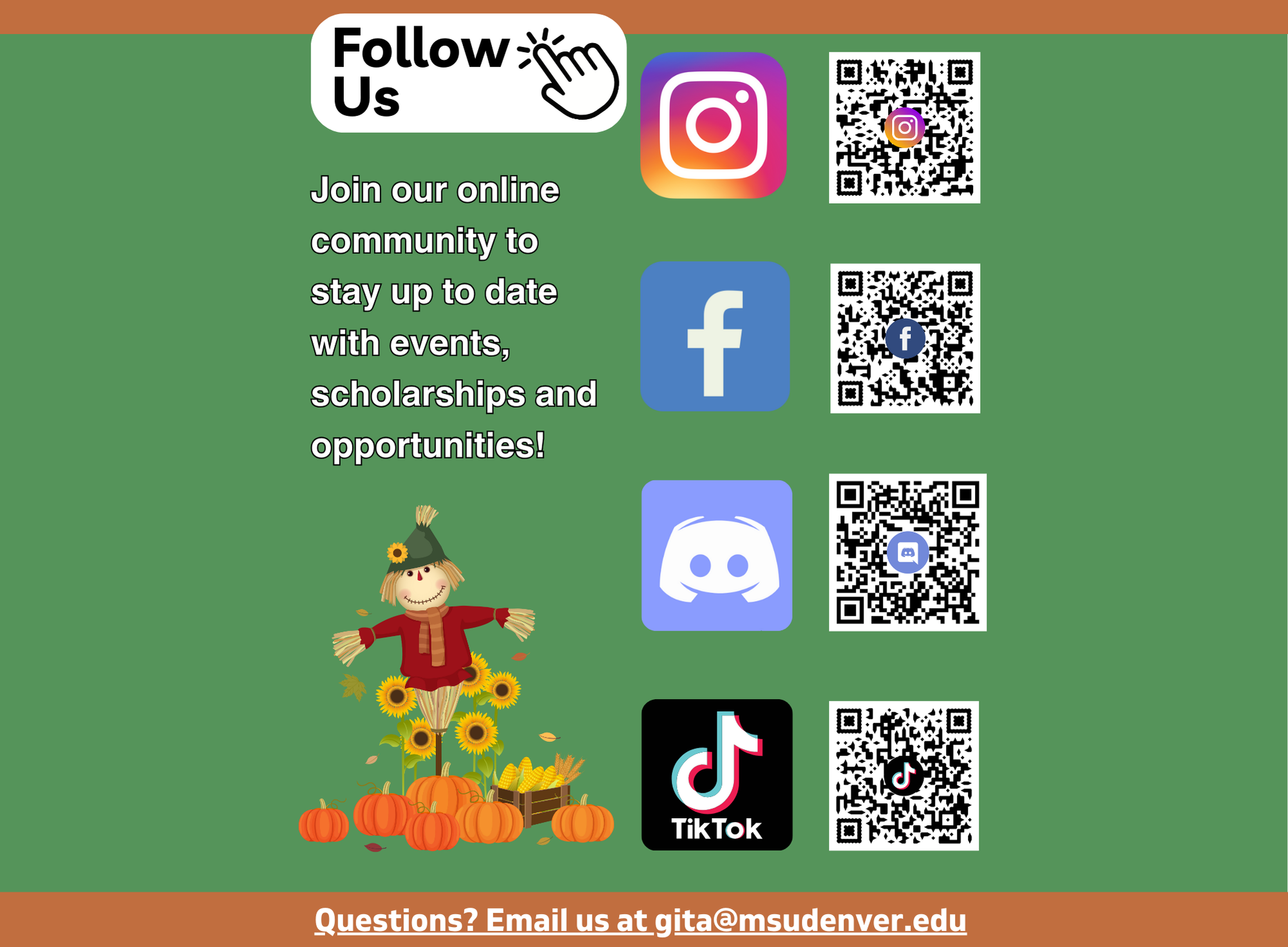 Digital flyer titled 'Follow Us' encouraging viewers to join an online community for updates on events, scholarships, and opportunities. The flyer features QR codes linking to social media platforms: Instagram, Facebook, Discord, and TikTok, displayed in a vertical line on the right. Icons for each platform are paired with their corresponding QR codes. A friendly scarecrow with a green hat, surrounded by sunflowers, pumpkins, and a crate of corn, decorates the bottom of the flyer. At the bottom, a contact email is provided: gita@msudenver.edu.